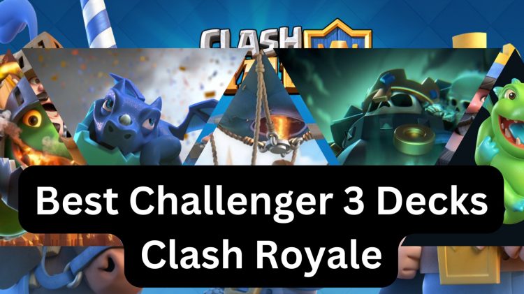 Best Challenger 3 Decks Clash Royale