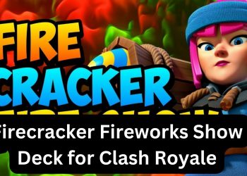 Best Firecracker Fireworks Show Deck for Clash Royale