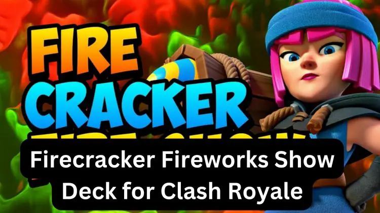 Best Firecracker Fireworks Show Deck for Clash Royale