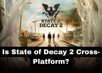 Is State of Decay 2 Cross-Platform