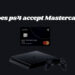 Does ps4 accept Mastercard?