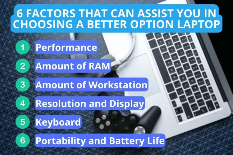 factors that can assist you in choosing a better option laptop