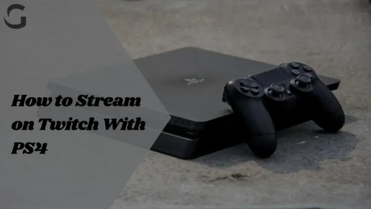 How to Stream on Twitch with PS4